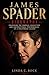 James Spader Biography.: Unlocking The Complex Characters and Unforgettable Performances of a Hollywood Legend.