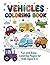 Vehicles Coloring Book for Kids Ages 3–5: Fun and Easy Cars, Trucks, and More | Learn Vehicle Words with Simple Tracing Activities