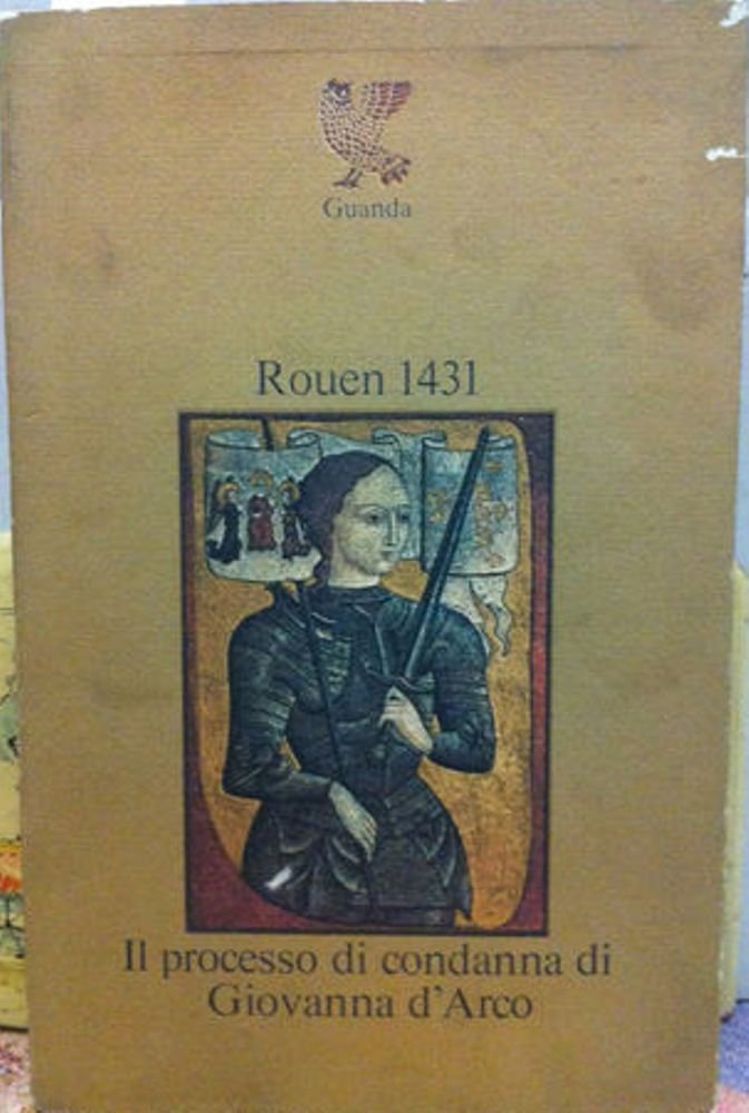 Rouen 1431. Il processo di condanna di Giovanna d'Arco.