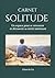 Carnet Solitude: Un espace pour se retrouver et découvrir sa vérité intérieure (Carnets Clarté & Co) (French Edition)