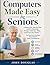 Computers Made Easy for Seniors: A Stress-Free, Step-by-Step Guide to Mastering Email, Internet, Files, and Everyday Tasks — No Experience Needed, No ... (Tech Made Easy for Seniors Series)
