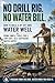 No Drill Rig. No Water Bill.: How to Build a DIY Off-Grid Water Well Using Simple Tools for a Low-Cost, Self-Sufficient Water Supply