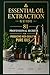 Essential Oil Extraction Guide: 81 Professional Secrets for Producing High-Quality Pure Oils (Fragrance Guide)