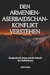 Den Armenien-Aserbaidschan Konflikt verstehen: Bergkarabach, Krieg und die Zukunft des Südkaukasus (German Edition)