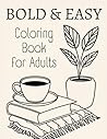 Bold and Easy Coloring Book for Adults: Simple and Relaxing Designs with Thick Lines for Stress-Free Coloring