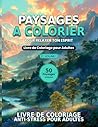 Paysages a Colorier – Volume I: Livre de Coloriage Anti-Stress pour Adultes | 50 Illustrations Exclusives de Nature pour Relaxer l'Esprit: 50 Paysages ... XL (Mandalas para Adultos) (French Edition)