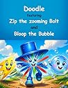 Doodle: featuring Zip the zooming Bolt and Bloop the Bubble