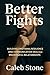 Better Fights: Building Emotional Resilience and Communication Skills for Meaningful Relationships