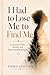 I Had to Lose Me to Find Me by Emma Sinclair