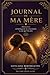 Journal de ma mère: Mémoires un héritage de vie à transmettre à ceux que l’on aime (French Edition)
