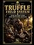 The Truffle Field System Turn Random Finds Into Repeatable Results: System, Strategy & Field Execution for Consistent Results