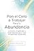 Pon el Cielo a Trabajar Para tu Abundancia: Contratos Angelicales y Guía Celestial para Crear Prosperidad Sostenible (Spanish Edition)