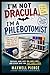 I’m Not Dracula, I’m a Phlebotomist: Stories, Laughs, and Life Behind the Needle
