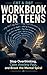 CBT & DBT Workbook for Teens: Stop Overthinking, Calm Anxiety Fast, and Regain Control of Your Thoughts with Simple, Science-Backed Skills