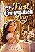 My First Communion Day: 20 Heartfelt Stories to Help Catholic Girls Ages 8–10 Grow in Faith, Love, and Grace