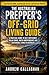 The Australian Prepper’s Off-grid Living Guide : A Practical Guide to Self-Sufficiency, Solar Power, Water independence and Sustainable Living (The Australian Prepping Series Book 3)