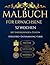 Stressfrei Malen: Malbuch für Erwachsene – 52 Wochen Entspannung: Mit Natur, Tieren, Mandala & inspirierenden Zitaten für Ruhe, Kreativität und Liebe (German Edition)
