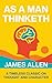 As a Man Thinketh: The Orig...