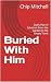 Buried With Him  by Chip Mitchell