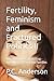 Fertility, Feminism and Fractured Politics II: Why Birth Rates are Falling - And What Still Sustains Families