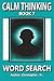 CALM THINKING (GROWTH MINDSET WORD SEARCH BOOK COLLECTION 2)