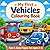 My First Vehicles Colouring Book: Fun & Easy Vehicle Pages for Ages 3-5