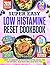 Low Histamine Reset Cookbook: Soothe Inflammation, Calm Histamine Reactions, and Heal your Gut with Simple, Fresh Recipes and a 30 Day Reset Plan