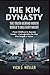 The Kim Dynasty: The Truth Behind North Korea’s Military Might: From Childhood to Supreme Leader – Understanding the Man Who Shaped a Nation