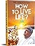 How To Live Life