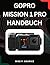 Das GoPro MISSION 1 Pro Handbuch: Meistern Sie die Kinematografie mit dem 1-Zoll-Sensor und die Action-Aufnahme mit hoher Leistung. (German Edition)