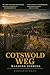 Cotswolds Weg Wandern Führung 2026: Etappen Routen, malerische Dorf Spaziergänge und praktische England-Wanderwege, die Navigation, Zeitplanung und Logistik von Anfang bis Ende lösen (German Edition)