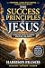 The Success Principles of Jesus: A Practical Guide to Purpose, Discipline, and Impact