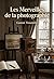 Les Merveilles de la photographie: Un voyage illustré à travers les découvertes et les applications de la photographie au XIXe siècle, par Gaston Tissandier. (French Edition)