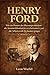 Henry Ford: Wie ein Pionier der Massenproduktion die Automobilindustrie revolutionierte und die Arbeitswelt für immer prägte (Die Giganten der Industrie) (German Edition)