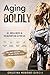 Aging Boldly : Your AI-Powered Guide to Wellness, Reinvention, and Living Fully After 45