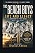 THE BEACH BOYS: LIFE AND LEGACY: A BIOGRAPHY OF THEIR STORY, MUSIC, AND IMPACT