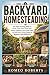 Backyard Homesteading: The Mini Farming Bible to Grow Your Own Food and Raise Chickens and Goats with an Off-Grid Living Guide for Beginner Self-Sufficiency