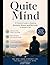 The Quiet Mind: A Practical Guide to Beating Anxiety, Stress, and Burnout in Modern Life