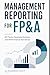 Management Reporting for FP&A: KPI Packs, Business Reviews, and Performance Narratives