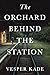 The Orchard Behind the Station: A Literary Novel of Family Secrets, Lost Love, and the Long Road Home