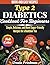 Type 2 Diabetes Cookbook for Beginners: Simple, Delicious, and Blood Sugar–Friendly Recipes for a Healthier You