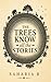 The Trees Know All The Stories