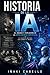 HISTORIA DE LA IA: EL ORIGEN Y EVOLUCION DE LA IA (HAZLO FÁCIL :CIENCIA CONSCIENCIA) (Spanish Edition)