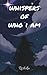 Whispers of who I am