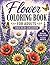 Flower Coloring Book for Adults: Stress Relief & Relaxation: Beautiful Floral Designs for Mindfulness and Creativity (Coloring Books by Nanja Holland)