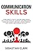 Communication Skills: Learn How to Talk to Anyone, Read People Like a Book, Develop Charisma and Persuasion, Overcome Anxiety, Become a People Person, and Achieve Relationship Success.