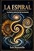 LA ESPIRAL: La fuerza universal de la creación (Spanish Edition)