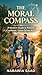 The Moral Compass: A Modern Guide to Raising Confident, Value-Driven Kids