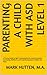 Parenting a Child with ASD Level 1: A Practical Guide to High-Functioning Autism, Anxiety, Executive Functioning, Meltdowns, and Social Development in ... Children and Teens on the Autism Spectrum)