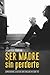 SER MADRE SIN PERDERTE: Aprender a estar sin dejar de ser tú (Colección Mamá Coach) (Spanish Edition)